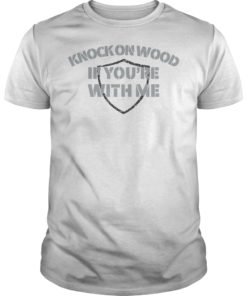 Knock On Wood If You're With Me Football Fan Shirt