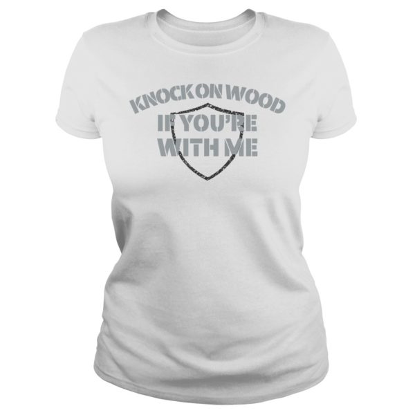 Knock On Wood If You're With Me Football Fan Shirt Ladies