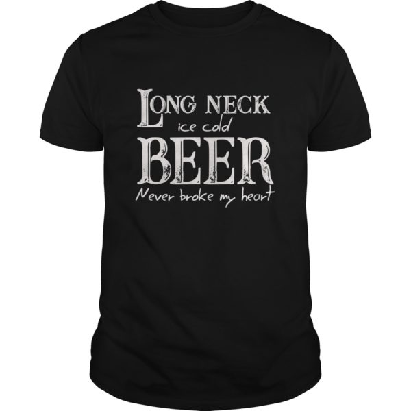 Long Neck Ice Cold Beer Never Broke My Heart Shirt