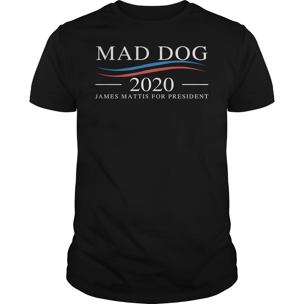 Mad Dog 2020 – James Mattis for PresidentMad Dog 2020 James Mattis for President Shirt