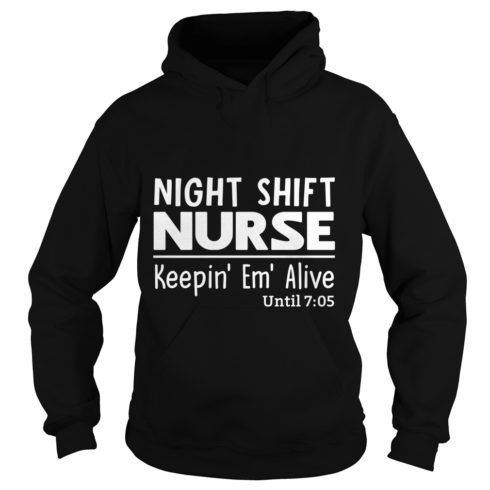 Night Shift Nurse Keepin' Em' Alive Hoodies