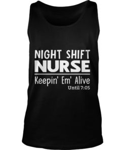 Night Shift Nurse Keepin' Em' Alive Tank Top