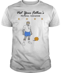 Not Your Father's Physical Education Shirt