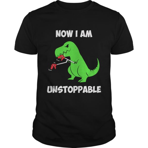 Now I'm UnstoppableFunny T rex Dinosaur Shirt