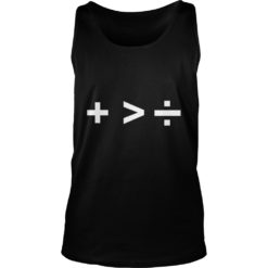Plus is Greater than Divide Shirt Tank Top