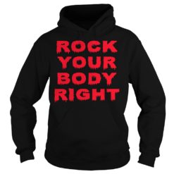 Rock Your Body Right Shirt Hoodies