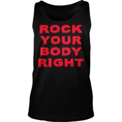 Rock Your Body Right Shirt Tank Top