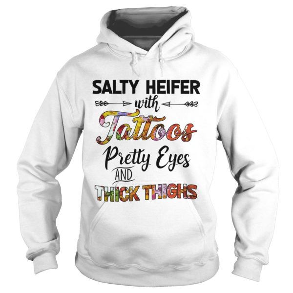 Salty Heifer With Tattoos Pretty Eyes And Thick Thighs Hoodie