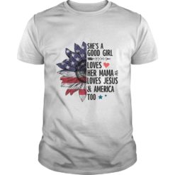 She's A Good Girl Loves Her Mama Jesus & America Too T - Shirt