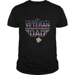 Some People Call Me A Veteran Dad T - ShirtSome People Call Me A Veteran Dad T - Shirt