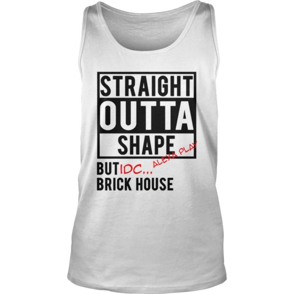 Straight Outta Shape But IDC Alexa Play Brick House Tank Top
