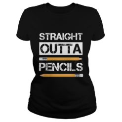 Straight outta pencils first day of school gift Ladies