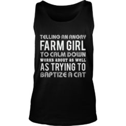 Telling An Angry Farm Girl To Calm Down Works About As Well Tank Top