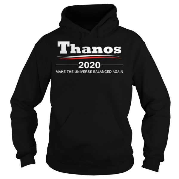 Thanos 2020Make The Universe Balanced Again Shirt Hoodies