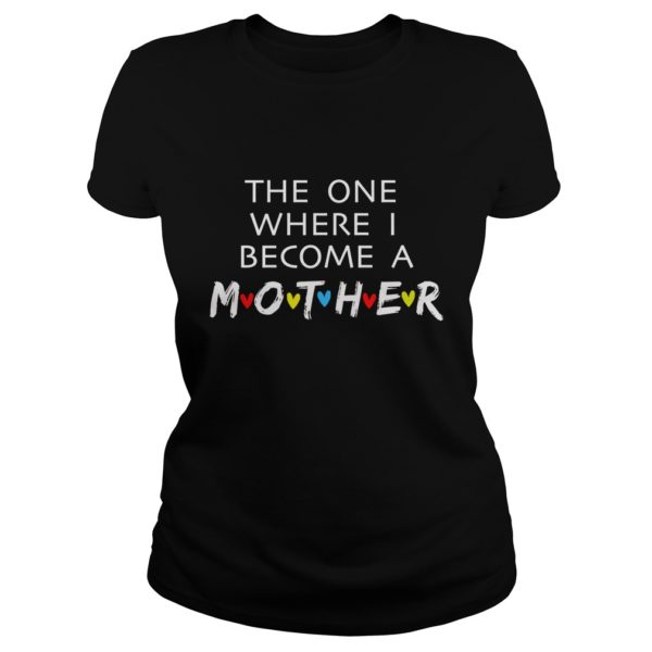 The One Where I Become A Mother Mom Shirt Ladies