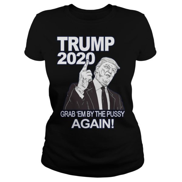 Trump 2020 Grab Em' Again Shirt Ladies