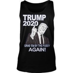 Trump 2020 Grab Em' Again Shirt Tank Top