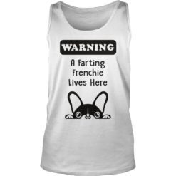 WARNING A FARTING FRENCHIE LIVES HERE Tank Top