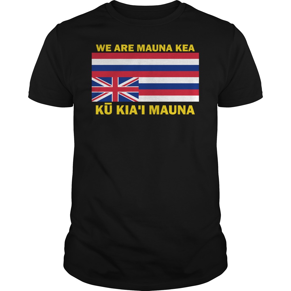 We Are Mauna Kea, Ku Kia'i Mauna Hawaiian Flag Shirt