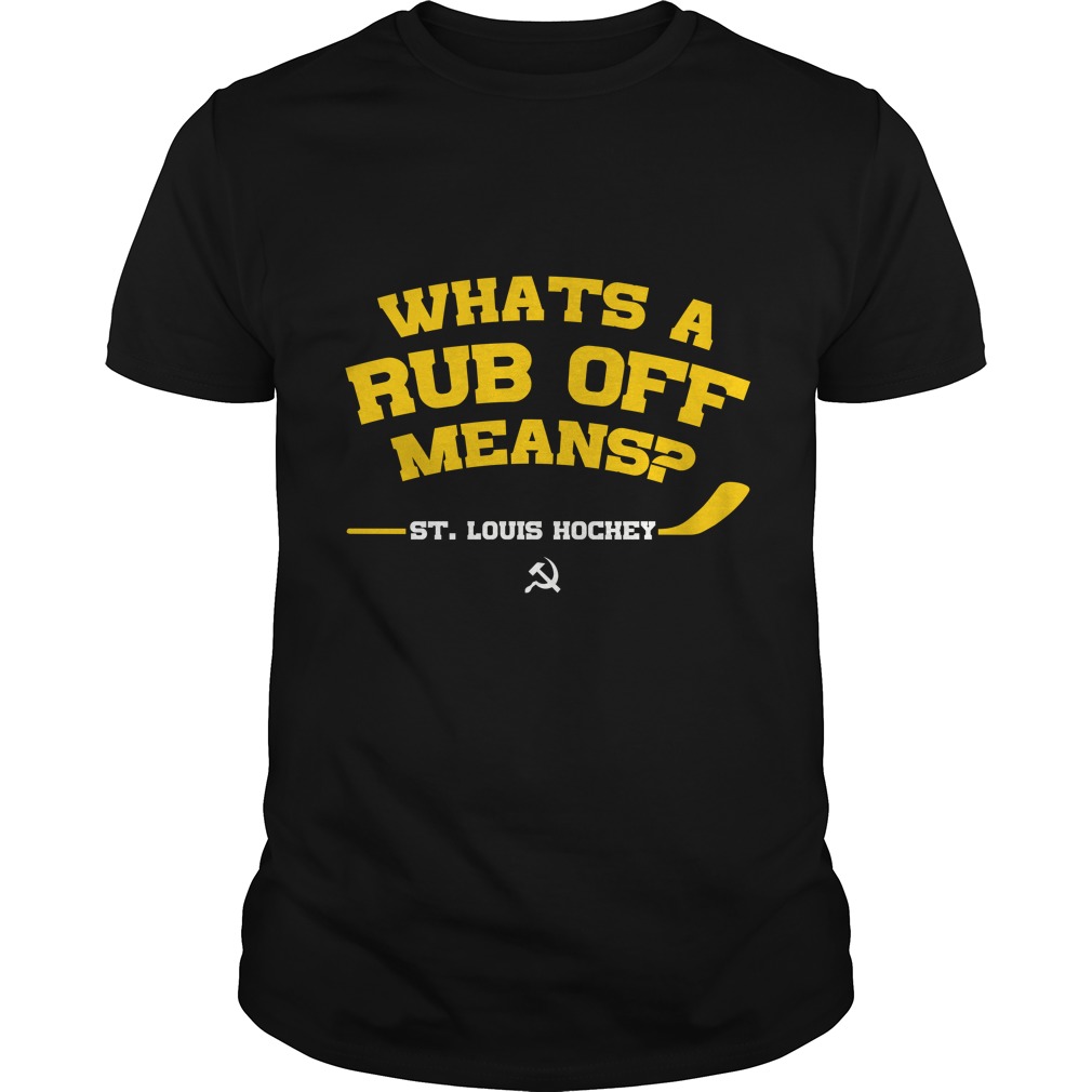 Whats A Rub Off Means St Louis Hockey T - Shirt