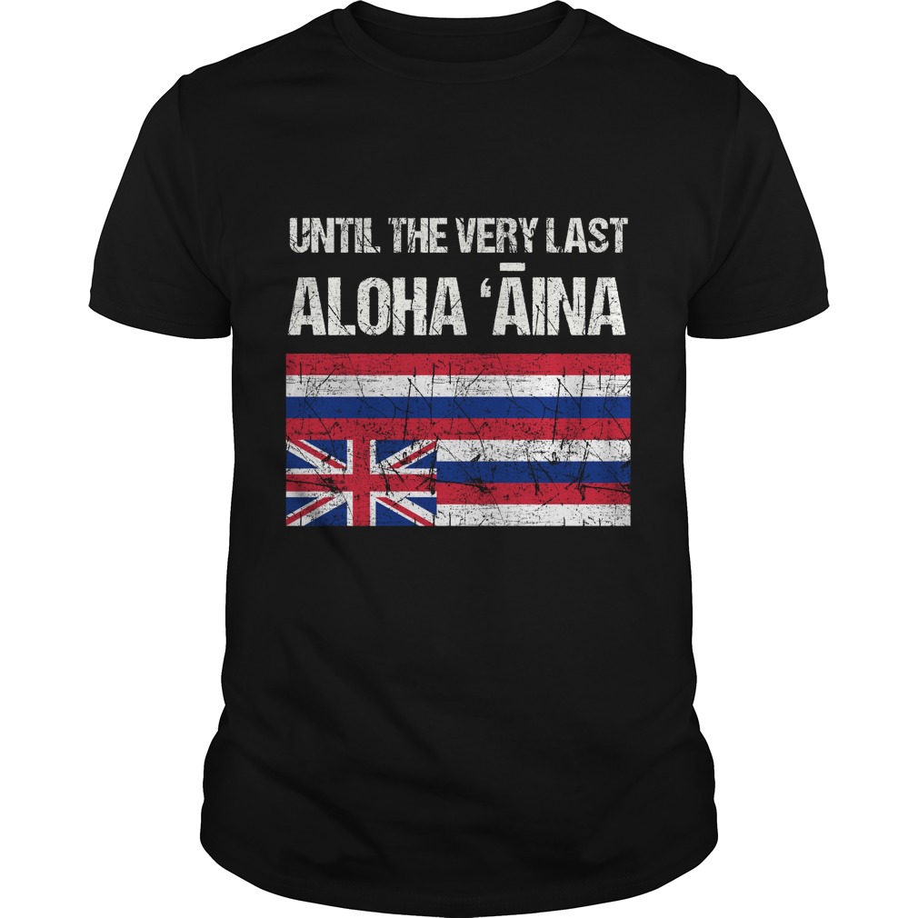 Womens Hawaiian Flag, Until the Very Last Aloha Aina, Mauna Kea Shirt