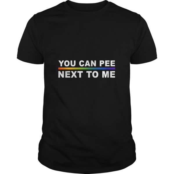 You Can Pee Next To Me T - Shirt