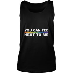 You Can Pee Next To Me Tank Top