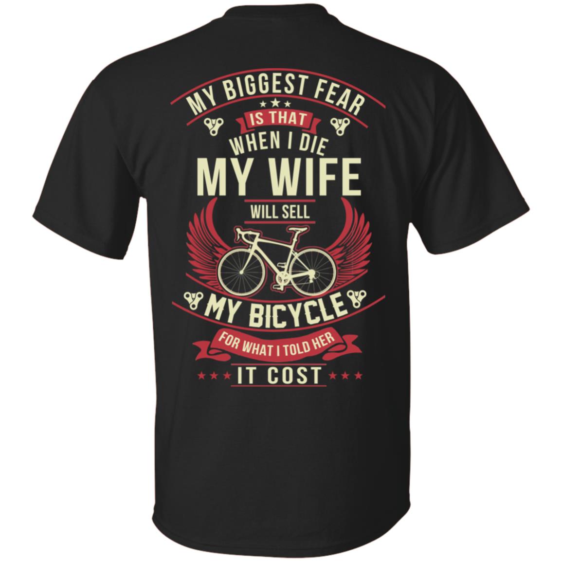 Cycling Shirt: My Biggest Fear Is When I Die My Wife Sell My Bicycle Shirt