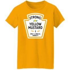 redirect11062021131131 1 247x247px Funny Strong Yellow Mustard 1 Only 1 Special Variety Shirt