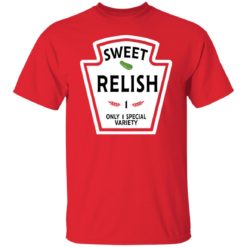 redirect11062021131142 1 247x247px Funny Sweet Relish 1 Only 1 Special Variety Shirt