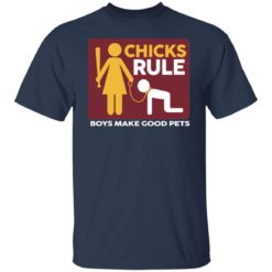 redirect11162021041101 3 247x247px Chicks Rule Boys Make Good Pets Shirt