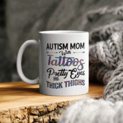 Autism Mom With Tattoos Pretty Eyes Thick Thighs ​Coffee Mug - Mug 15oz - White
