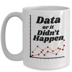 Data Or It Didn't Happen Data Science Coffee Mug - Mug 15oz - White