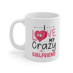 I Love My Crazy Girlfriend Valentine Coffee Mug - Mug 11oz - White