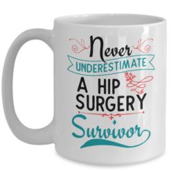il 794xN.1749667992 ii9n 247x247px Never Underestimate Survivor A Gift Surgery Hip Replacement Gift Coffee Mug
