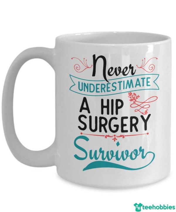 il 794xN.1749667992 ii9n 600x720px Never Underestimate Survivor A Gift Surgery Hip Replacement Gift Coffee Mug