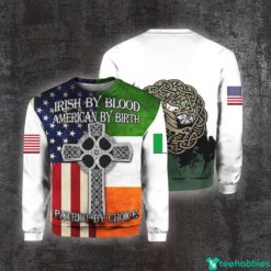 Irish By Blood American By Birth Patriot By Choice 3D All Over Print Shirt - 3D Sweatshirt - Green