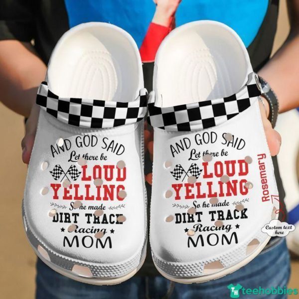 Racing Personalized And God Said Let There Be Loud Yelling So He Made Dirt Track Racing Mom Clog Shoes - Clog Shoes - White