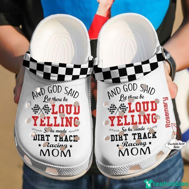 Racing Personalized And God Said Let There Be Loud Yelling So He Made Dirt Track Racing Mom Clog Shoes photo