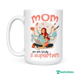 You Are Truly A Superhero Best Gift For Mom Coffee Mug - Mug 15oz - White