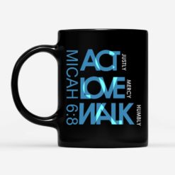 Act Justly Love Mercy Walk Humbly Micah Coffee Mug - Mug 11oz - Black