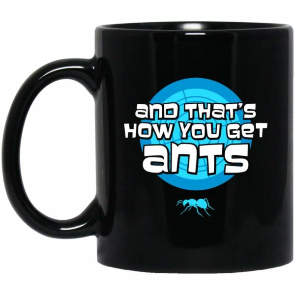 And That’s How You Get Ants Best Gift Coffee Mug - Mug 11oz - Black