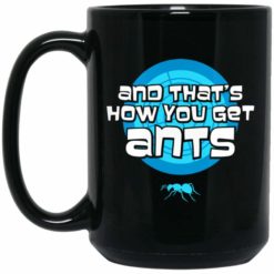 And That’s How You Get Ants Best Gift Coffee Mug - Mug 15oz - Black