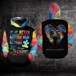 Autism Awareness Never Underestimate An Autism Mom Who Does All Things Through Christ 3D Hoodie - 3D Hoodie - Black