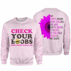 Breast Cancer Awareness Check Your Boobs Mine Tried To Kill Me 3D Shirt - 3D Sweatshirt - Pink