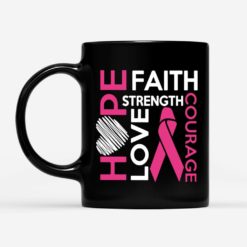 Breast Cancer Faith Hope Love Strength Courage Coffee Mug - Mug 11oz - Black