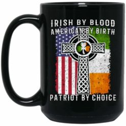 Irish By Blood American By Birth Patriot By Choice Cross Coffee Mug - Mug 15oz - Black