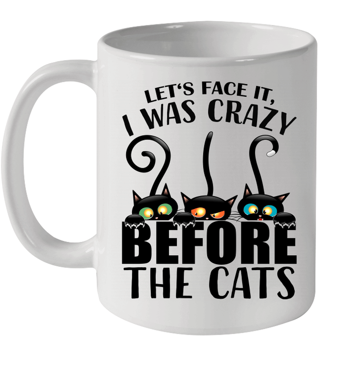 Let's Face It, I Was Crazy Before The Cats Coffee Mug - Mug 11oz - White