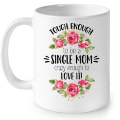 Tough Enough To Be A Single Mom Gift For Mother's Day Coffee Mug - Mug 11oz - White