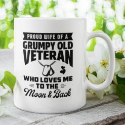 Veteran Mug Proud Wife Of A Grumpy Old Veteran Who Loves Me To The Moon And Back Coffee Mug - Mug 11oz - White